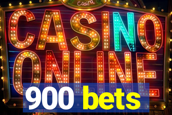 900 bets